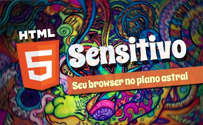 HTML5 Sensitivo: Seu browser no plano astral